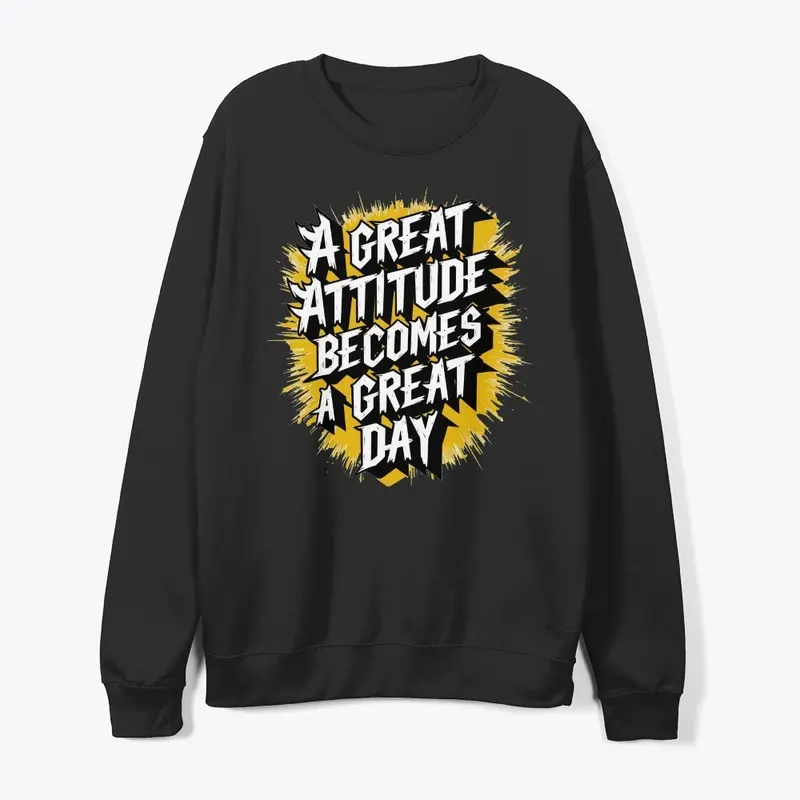 A great Attitude Becomes A great day